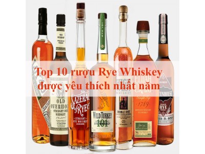 Top 10 rượu Rye Whiskey được yêu thích nhất năm 2023